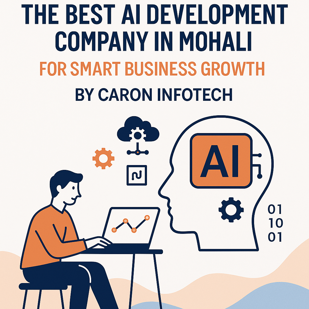  The Best AI Development Company in Mohali for Smart Business Growth by Caron Infotech